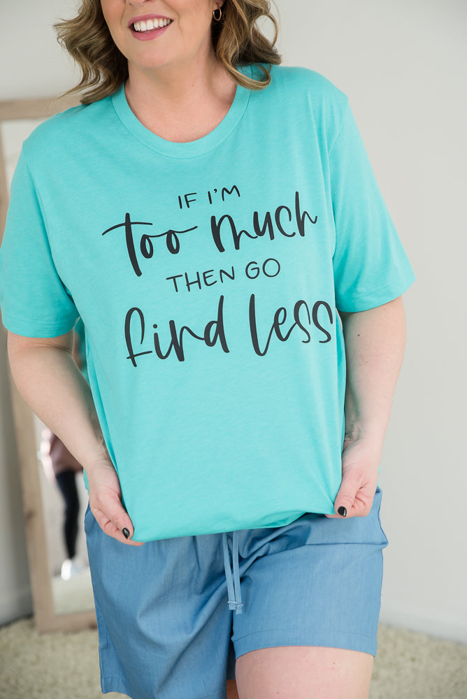 If I'm Too Much Tee-BT Graphic Tee-Inspired by Justeen-Women's Clothing Boutique