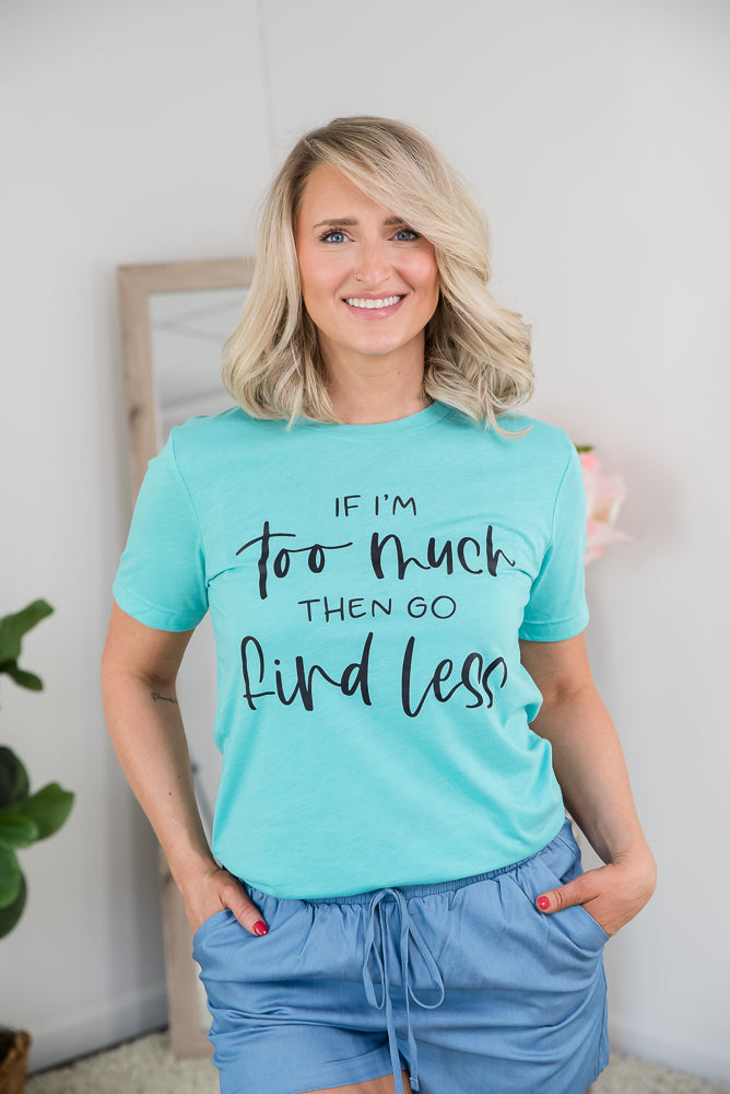 If I'm Too Much Tee-BT Graphic Tee-Inspired by Justeen-Women's Clothing Boutique