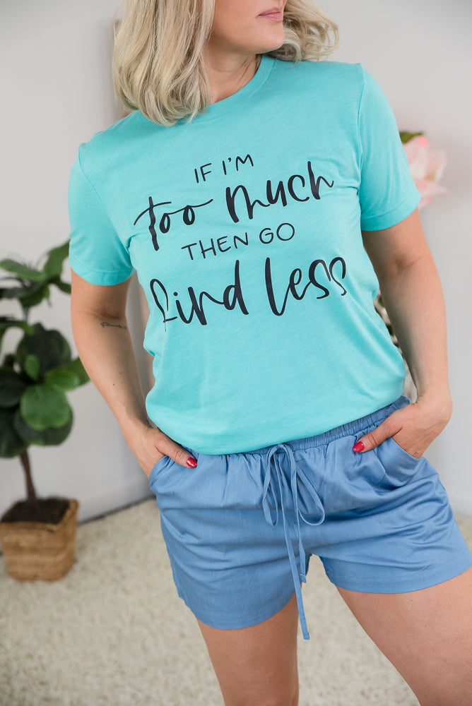 If I'm Too Much Tee-BT Graphic Tee-Inspired by Justeen-Women's Clothing Boutique